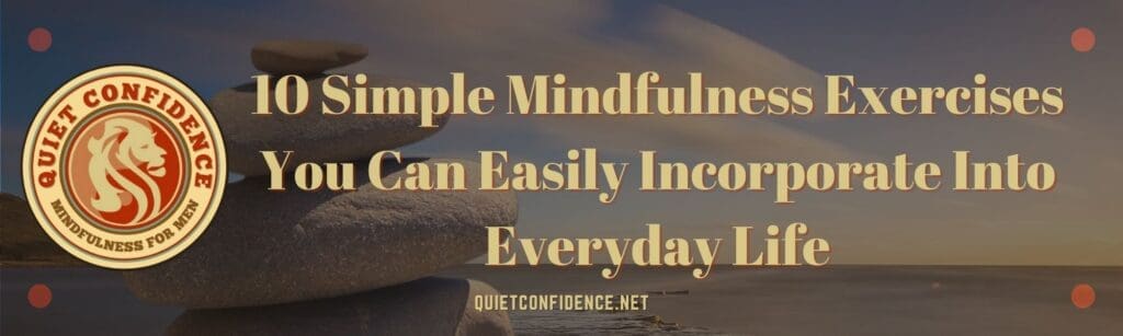 10 Simple Mindfulness Exercises You Can Easily Incorporate Into Everyday Life Banner | 10 Simple Mindfulness Exercises You Can Easily Incorporate Into Everyday Life