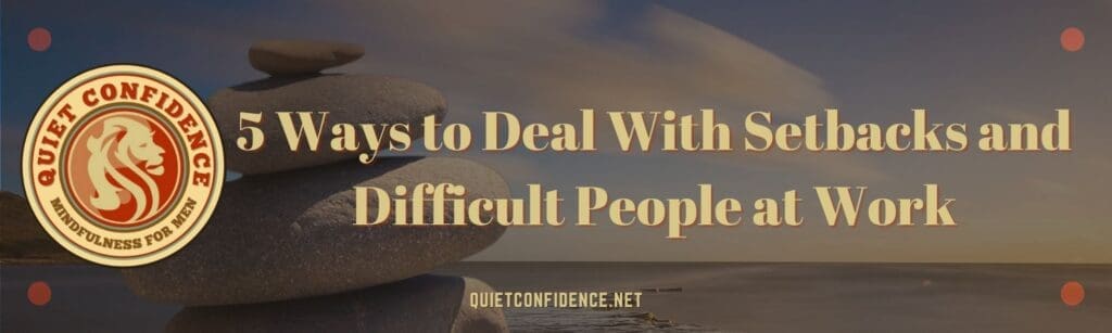 5 Ways to Deal With Setbacks and Difficult People at Work Banner | 5 Ways to Deal With Setbacks and Difficult People at Work