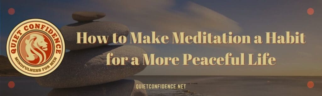 How to Make Meditation a Habit for a More Peaceful Life Banner | How to Make Meditation a Habit for a More Peaceful Life