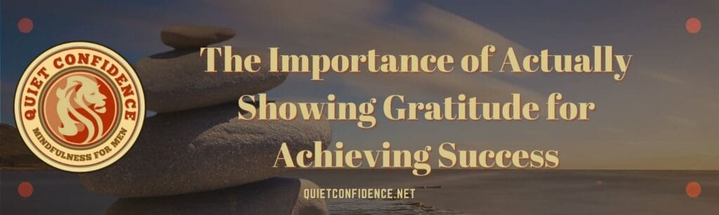 The Importance of Actually Showing Gratitude for Achieving Success